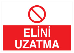 Elini Uzatma İş Güvenliği Levhası - Tabelası - 1