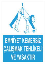 Emniyet Kemersiz Çalışmak Tehlikeli Ve Yasaktır Levhası - 1