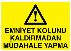 Emniyet Kolunu Kaldırmadan Müdahale Yapma Tabelası - 1