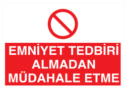 Emniyet Tedbiri Almadan Müdehale Etme İş Güvenliği Levhası - 1