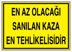 En Az Olacağı Sanılan Kaza En Tehlikelisidir Tabelası - 1