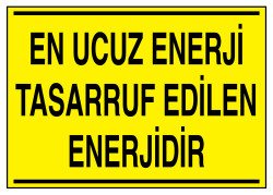 En Ucuz Enerji Tasarruf Edilen Enerjidir İş Güvenliği Levhası - 1