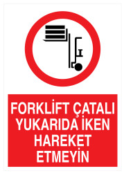 Forklift Çatalı Yukarıda İken Hareket Etmeyin Tabelası - 1