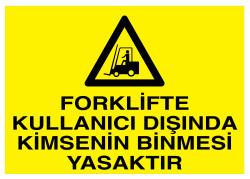 Forklifte Kullanıcı Dışında Kimsenin Binmesi Yasaktır Tabelası - 1