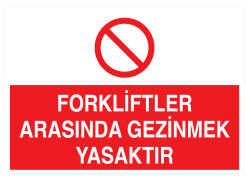 Forkliftler Arasında Gezinmek Yasaktır İş Güvenliği Levhası - 1