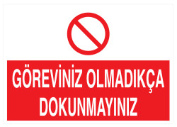 Göreviniz Olmadıkça Dokunmayınız İş Güvenliği Levhası - Tabelası - 1