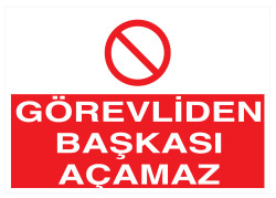 Görevliden Başkası Açamaz İş Güvenliği Levhası - Tabelası - 1