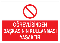 Görevlisinden Başkasının Kullanması Yasaktır İş Güvenliği Levhası - 1