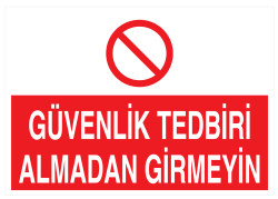 Güvenlik Tedbiri Almadan Girmeyin İş Güvenliği Levhası - Tabelası - 1