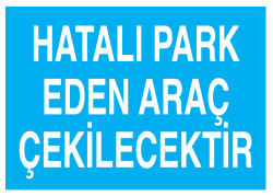 Hatalı Park Eden Araç Çekilecektir İş Güvenliği Levhası - 1