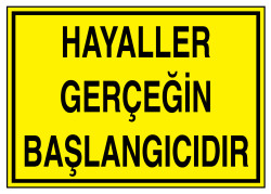 Hayaller Gerçeğin Başlangıcıdır İş Güvenliği Levhası - 1