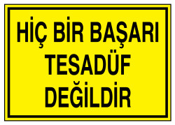 Hiç Bir Başarı Tesadüf Değildir İş Güvenliği Levhası - Tabelası - 1