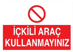 İçkili Araç Kullanmayınız İş Güvenliği Levhası - Tabelası - 1