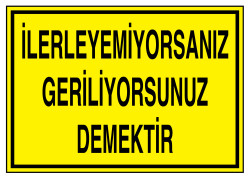 İlerleyemiyorsanız Geriliyorsunuz Demektir İş Güvenliği Levhası - 1