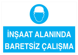 İnşaat Alanında Baretsiz Çalışma İş Güvenliği Levhası - Tabelası - 1