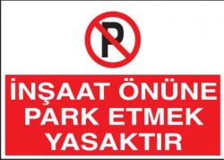 İnşaat Önüne Park Etmek Yasaktır Levhası - Tabelası - 1