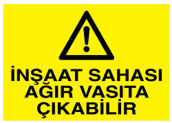 İnşaat Sahası Ağır Vasıta Çıkabilir İş Güvenliği Levhası - 1