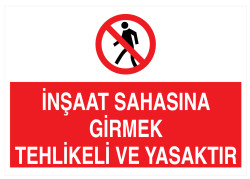 İnşaat Sahasına Girmek Tehlikeli Ve Yasaktır Tabelası - 1