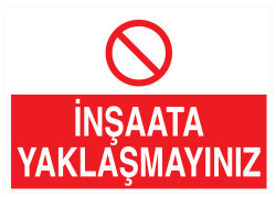 İnşaata Yaklaşmayınız İş Güvenliği Levhası - Tabelası - 1