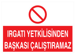 Irgatı Yetkilisinden Başkası Çalıştıramaz İş Güvenliği Levhası - 1