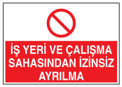 İş Yeri Ve Çalışma Sahasından İzinsiz Ayrılma Levhası - 1