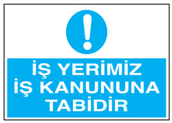 İş Yerimiz İş Kanununa Tabidir İş Güvenliği Levhası - Tabelası - 1