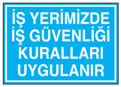 İş Yerimizde İş Güvenliği Kuralları Uygulanır Levhası - 1