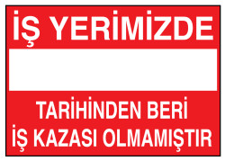 İş Yerimizde Tarihinden Beri İş Kazası Olmamıştır Tabelası - 1