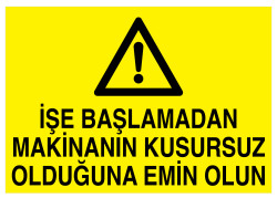 İşe Başlamadan Makinanın Kusursuz Olduğuna Emin Olun Levhası - 1