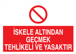 İskele Altından Geçmek Tehlikeli Ve Yasaktır İş Güvenliği Levhası - 1