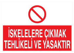 İskelelere Çıkmak Tehlikeli Ve Yasaktır İş Güvenliği Levhası - 1