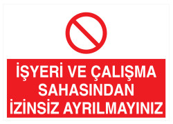 İşyeri Ve Çalışma Sahasından İzinsiz Ayrılmayınız Tabelası - 1