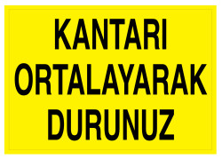 Kantarı Ortalayarak Durunuz İş Güvenliği Levhası - Tabelası - 1