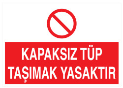 Kapaksız Tüp Taşımak Yasaktır İş Güvenliği Levhası - Tabelası - 1