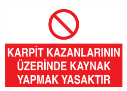 Karpit Kazanlarının Üzerinde Kaynak Yapmak Yasaktır Tabelası - 1