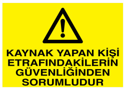 Kaynak Yapan Kişi Etrafındakilerin Güvenliğinden Sorumludur Levha - 1