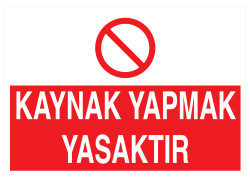 Kaynak Yapmak Yasaktır İş Güvenliği Levhası - Tabelası - 1