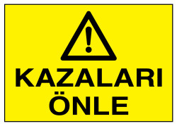 Kazaları Önle İş Güvenliği Levhası - Tabelası - 1