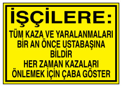 Kazaları Ustabaşına Bildir ve Önlemek İçin Çaba Göster Levhası - 1