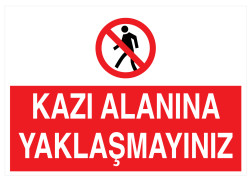 Kazı Alanına Yaklaşmayınız İş Güvenliği Levhası - Tabelası - 1