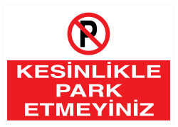 Kesinlikle Park Etmeyiniz İş Güvenliği Levhası - Tabelası - 1