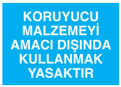 Koruyucu Malzemeyi Amacı Dışında Kullanmak Yasaktır Tabelası - 1