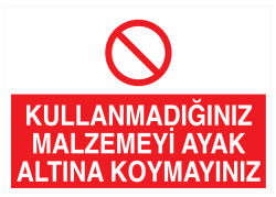 Kullanmadığınız Malzemeyi Ayak Altına Koymayınız Tabelası - 1