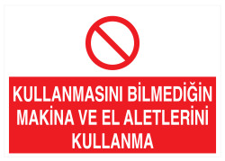 Kullanmasını Bilmediğin Makina Ve El Aletlerini Kullanma Tabelası - 1