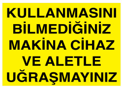 Kullanmasını Bilmediğiniz Makina Cihaz Ve Aletle Uğraşmayınız - 1