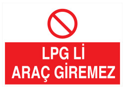 LPGli Araç Giremez İş Güvenliği Levhası - Tabelası - 1