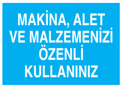 Makina Alet Ve Malzemenizi Özenli Kullanınız İş Güvenliği Levhası - 1