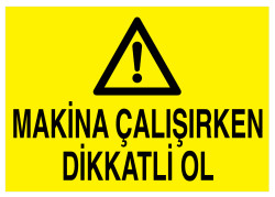 Makina Çalışırken Dikkatli Ol İş Güvenliği Levhası - Tabelası - 1