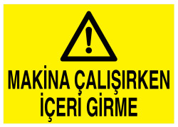 Makina Çalışırken İçeri Girme İş Güvenliği Levhası - Tabelası - 1