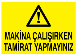 Makina Çalışırken Tamirat Yapmayınız İş Güvenliği Levhası - 1